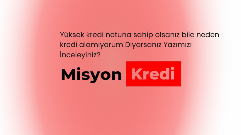 Kredi Notum Yüksek Ama Kredi Alamıyorum